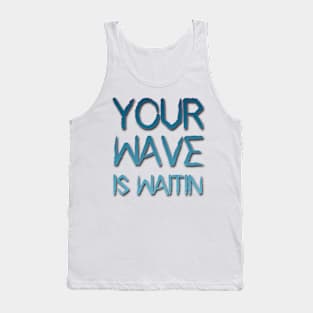 your wave is waitin Tank Top